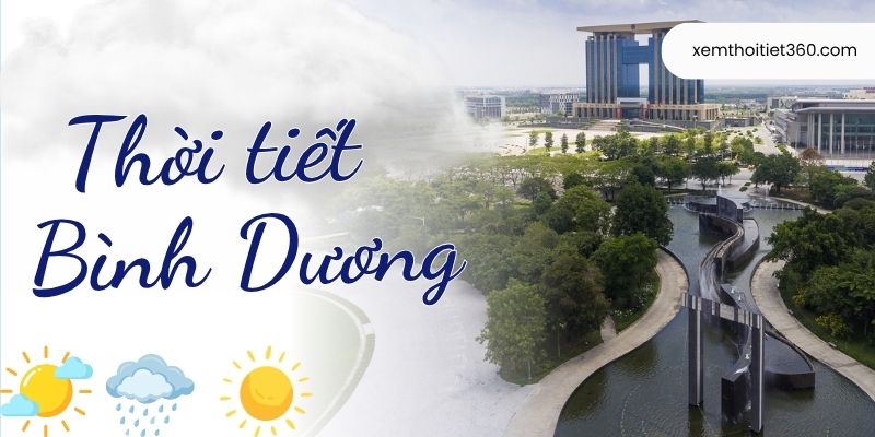 Thời Tiết Bình Dương – Cập Nhật Khí Hậu & Dự Báo Mới Nhất