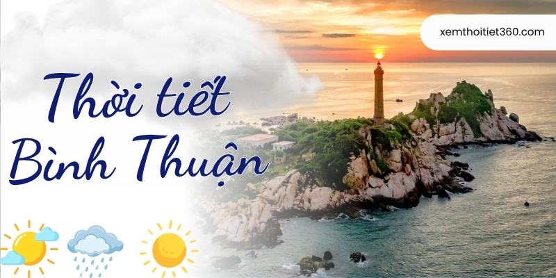 Cập Nhật Thời Tiết Bình Thuận Hôm Nay Tại xemthoitiet360