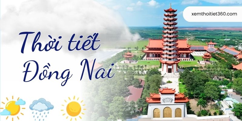 Thời Tiết Đồng Nai – Nhiệt Độ Từng Khu Vực Trong Tỉnh
