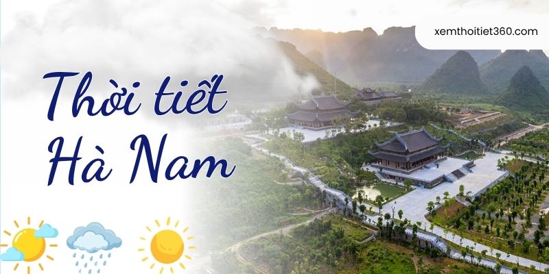Thời Tiết Hà Nam – Thông Tin Về Khí Hậu Của Khu Vực