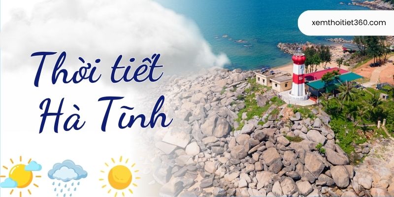 Thời Tiết Hà Tĩnh – Cập Nhật Thông Tin Khí Hậu Mới Nhất