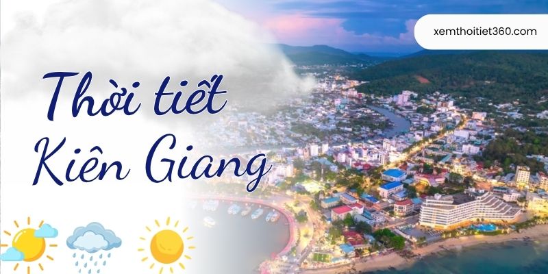 Khám Phá Thời Tiết Kiên Giang Chi Tiết Trong Hôm Nay