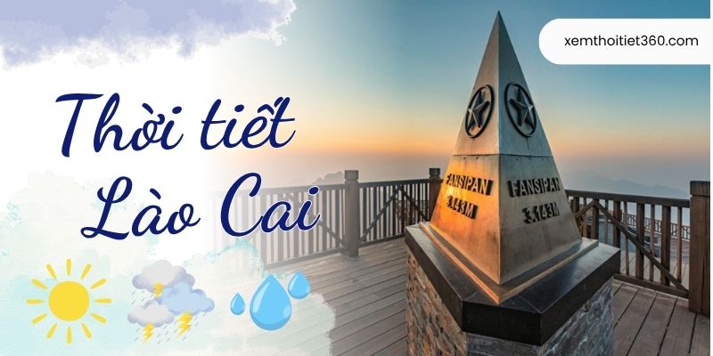 Dự báo thời tiết Lào Cai hôm nay chính xác nhất