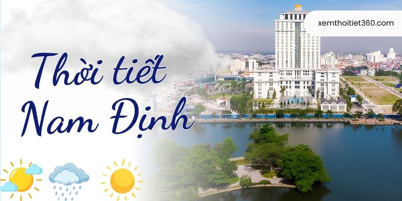 Thời tiết Nam Định – Thông Tin Khí Hậu Theo  Từng Mùa