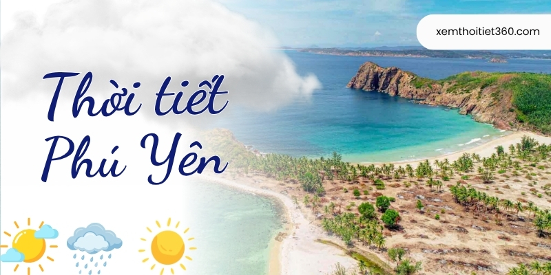 Thời Tiết Phú Yên: Cập Nhật Chi Tiết Theo Từng Khu Vực 