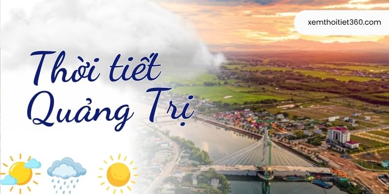 Thời Tiết Quảng Trị Biến Động Ra Sao? Cập Nhật Mới Nhất