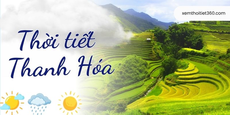Cập Nhật Diễn Biến Thời Tiết Thanh Hóa Mới Nhất Mỗi Ngày