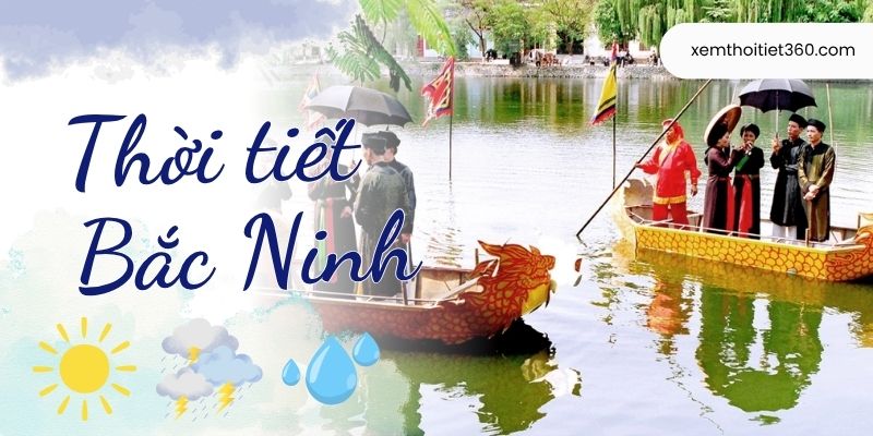 Dự báo thời tiết Bắc Ninh chính xác trên xemthoitiet360